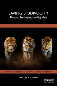 Saving Biodiversity : Threats, Strategies, and Big Ideas - Matt W. Hayward