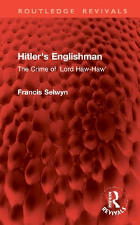 Hitler's Englishman : The Crime of 'Lord Haw-Haw' - Francis Selwyn