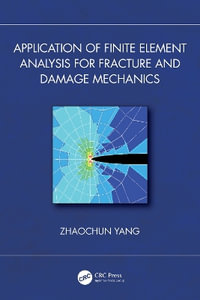 Application of Finite Element Analysis for Fracture and Damage Mechanics - Zhaochun Yang