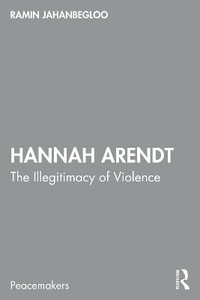 Hannah Arendt : The Illegitimacy of Violence - Ramin Jahanbegloo