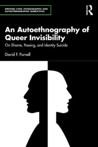 An Autoethnography of Queer Invisibility : On Shame, Passing, and Identity Suicide - David Purnell