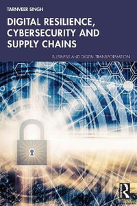 Digital Resilience, Cybersecurity and Supply Chains : Business and Digital Transformation - Tarnveer Singh