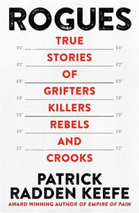 Rogues : True Stories of Grifters, Killers, Rebels and Crooks - Patrick Radden Keefe