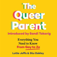 The Queer Parent : Everything You Need to Know From Gay to Ze - Stuart Oakley