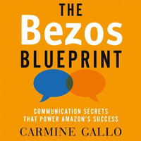 The Bezos Blueprint : Communication Secrets that Power Amazon's Success - Carmine Gallo