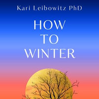 How to Winter : Harnessing Your Mindset to Thrive In Cold, Dark or Difficult Times - Kari Ventures LLC