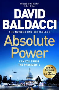 Absolute Power : The very first iconic thriller from the number one bestseller - David Baldacci