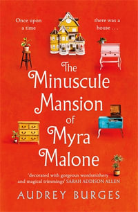 The Minuscule Mansion of Myra Malone : One of the most enchanting and magical stories you'll read all year - Audrey Burges