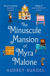 The Minuscule Mansion of Myra Malone : One of the most enchanting and magical stories you'll read all year - Audrey Burges