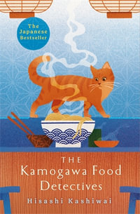 The Kamogawa Food Detectives : The Heartwarming Japanese Bestseller - Hisashi Kashiwai