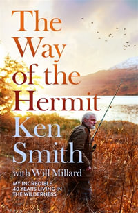 The Way of the Hermit : My 40 years in the Scottish wilderness - Ken Smith