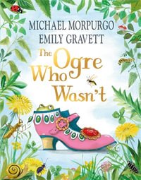 The Ogre Who Wasn't - Michael Morpurgo