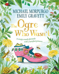 The Ogre Who Wasn't : A wild and funny fairy tale from the bestselling duo - Michael Morpurgo