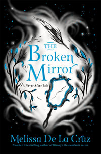 The Broken Mirror : The Chronicles of Never After Book 3 - Melissa de la Cruz