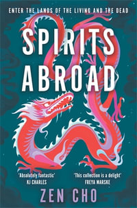 Spirits Abroad : an award-winning short story collection of Asian myths and folklore - Zen Cho