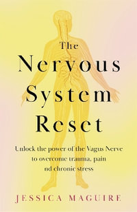 The Nervous System Reset : Unlock the power of your vagus nerve to overcome trauma, pain and chronic stress - Jessica Maguire