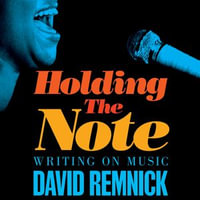 Holding the Note : Writing On Music - David Remnick