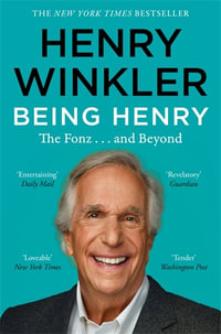 Being Henry : The Fonz . . . and Beyond - Henry Winkler