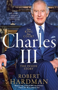 Charles III : New King. New Court. The Inside Story. - Robert Hardman