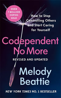 Codependent No More : How to Stop Controlling Others and Start Caring for Yourself - Melody Beattie