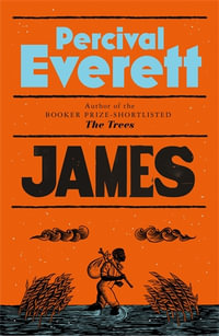 James : The powerful reimagining of The Adventures of Huckleberry Finn from the Booker-shortlisted author of The Trees - Percival Everett