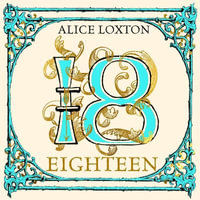 Eighteen : A History of Britain in 18 Young Lives - Alice Loxton