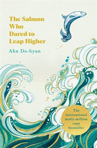 The Salmon Who Dared to Leap Higher : The Korean Multi-Million Copy Bestseller - Ahn Do-hyun