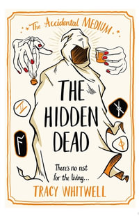 The Hidden Dead : The Accidental Medium Book 4 - Tracy Whitwell