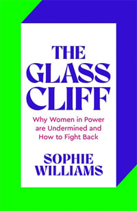 The Glass Cliff : Why Women in Power Are Undermined - and How to Fight Back - Sophie Williams