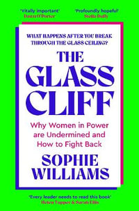 The Glass Cliff : Why Women in Power Are Undermined - and How to Fight Back - Sophie Williams