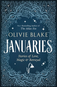 Januaries : Iconic short stories from Olivie Blake, Sunday Times bestseller and author of The Atlas Six - Olivie Blake