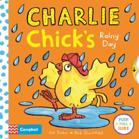 Charlie Chick's Rainy Day : Charlie Chick - Nick Denchfield