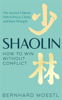 Shaolin : How to Win Without Conflict - Bernhard Moestl