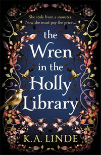 The Wren in the Holly Library : An addictive dark romantasy series inspired by Beauty and the Beast - K.A. Linde