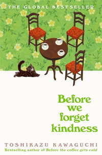 Before We Forget Kindness : Before the Coffee Gets Cold - Toshikazu Kawaguchi