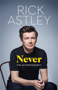 Never : The Autobiography - Rick Astley