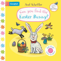 Can You Find the Easter Bunny? : A Felt Flaps Book - The Perfect Easter Gift for Babies! - Axel Scheffler