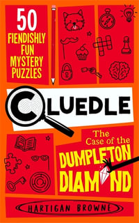 Cluedle - The Case of the Dumpleton Diamond : 50 fiendishly fun mystery puzzles - Hartigan Browne