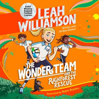 The Wonder Team and the Rainforest Rescue : A Time-Twisting Adventure from the Captain of the Euro-winning Lionesses! - Leah Williamson