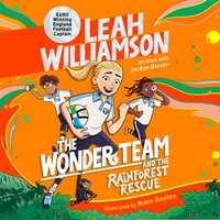 The Wonder Team and the Rainforest Rescue : A Time-Twisting Adventure from the Captain of the Euro-winning Lionesses! - Ellie Kendrick