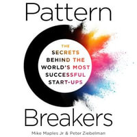 Pattern Breakers : The Secrets Behind the World's Most Successful Start-Ups - Peter Ziebelman