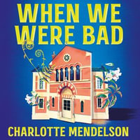 When We Were Bad : the dazzling, Women's Prize-shortlisted novel from the author of The Exhibitionist - Charlotte Mendelson