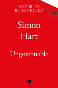 Ungovernable : The Political Diaries of a Chief Whip - Simon Hart