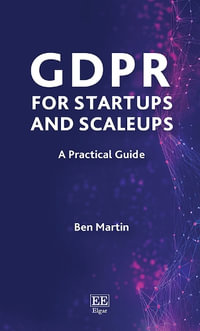 GDPR for Startups and Scaleups : A Practical Guide - Ben Martin