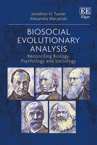 Biosocial Evolutionary Analysis : Reconciling Biology, Psychology and Sociology - Jonathan H. Turner