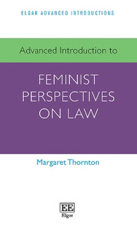 Advanced Introduction to Feminist Perspectives on Law : Elgar Advanced Introductions series - Margaret Thornton