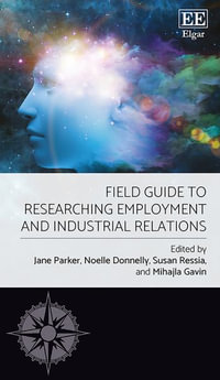 Field Guide to Researching Employment and Industrial Relations : Elgar Field Guides - Jane Parker