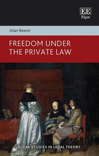 Freedom Under the Private Law : Elgar Studies in Legal Theory - Allan Beever