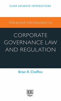 Advanced Introduction to Corporate Governance Law and Regulation : Elgar Advanced Introductions series - Brian R. Cheffins