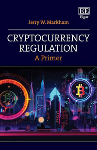 Cryptocurrency Regulation : A Primer - Jerry W. Markham